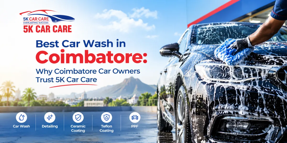 Best Car Wash in Coimbatore: Why Coimbatore Car Owners Trust 5K Car Care