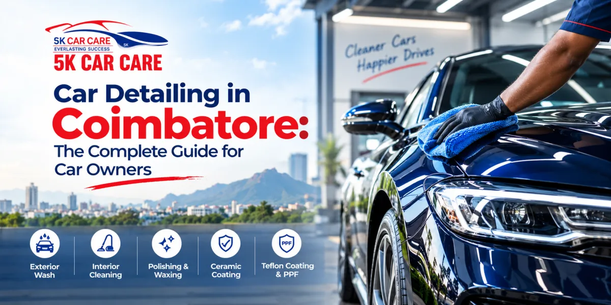 Car Detailing in Coimbatore: The Complete Guide for Car Owners